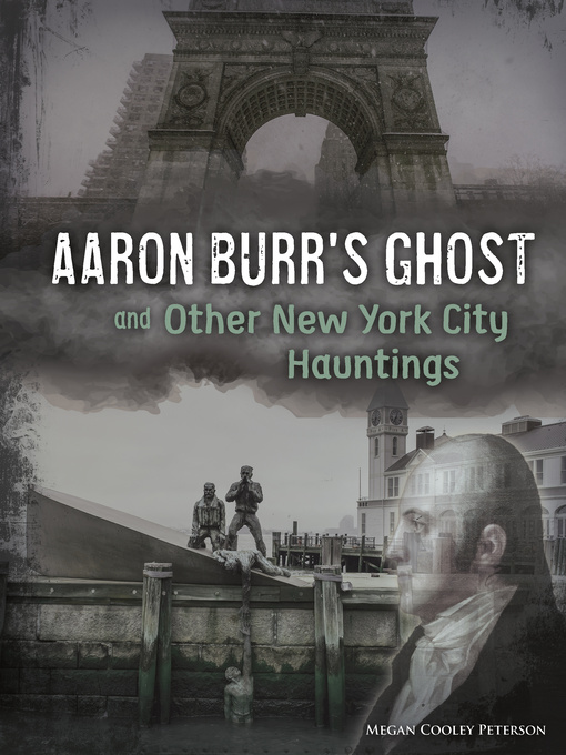 Title details for Aaron Burr's Ghost and Other New York City Hauntings by Megan Cooley Peterson - Available